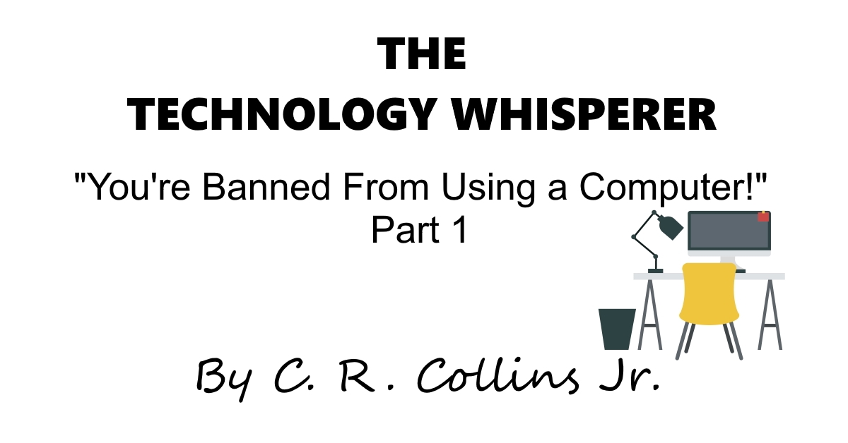You're Banned From Using a Computer Part 1